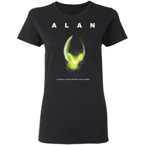 Alan In Space No One Can Hear You In Space Shirt 6