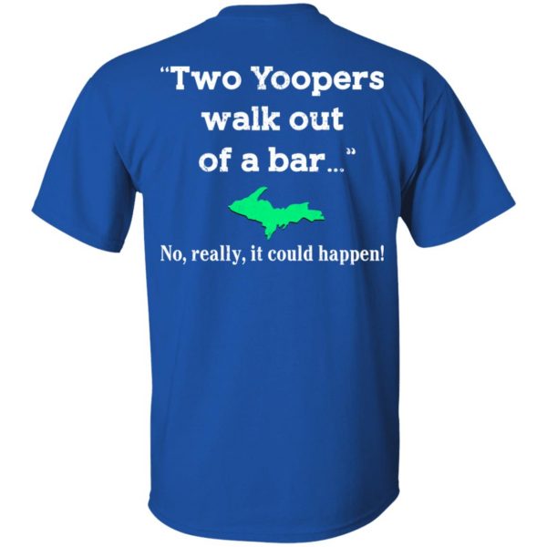 Two Yoopers Walk Out Of A Bar No Really It Could Happen Shirt 4