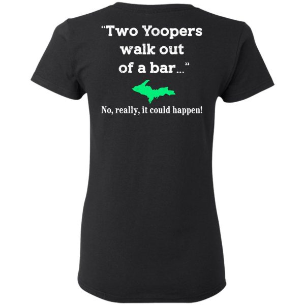 Two Yoopers Walk Out Of A Bar No Really It Could Happen Shirt 5