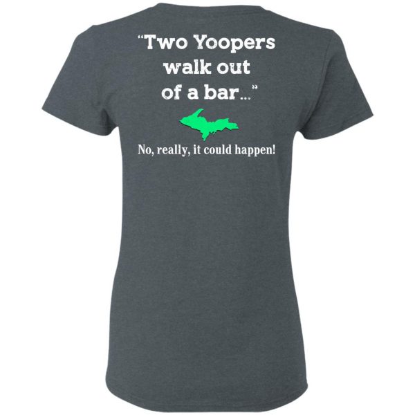 Two Yoopers Walk Out Of A Bar No Really It Could Happen Shirt 6