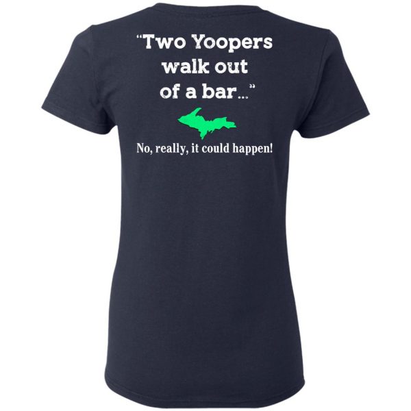 Two Yoopers Walk Out Of A Bar No Really It Could Happen Shirt 7