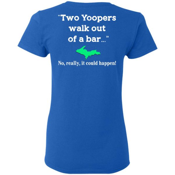 Two Yoopers Walk Out Of A Bar No Really It Could Happen Shirt 8