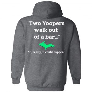 Two Yoopers Walk Out Of A Bar No Really It Could Happen Shirt 24
