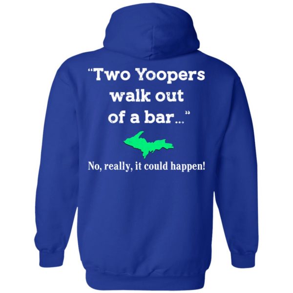 Two Yoopers Walk Out Of A Bar No Really It Could Happen Shirt 13