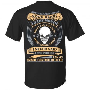 Dirty Mind Caring Friend Good Heart Filthy Mouth I Am An Animal Control Officer Shirt Jobs