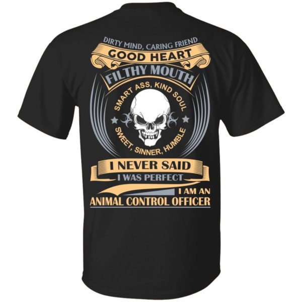 Dirty Mind Caring Friend Good Heart Filthy Mouth I Am An Animal Control Officer Shirt 1
