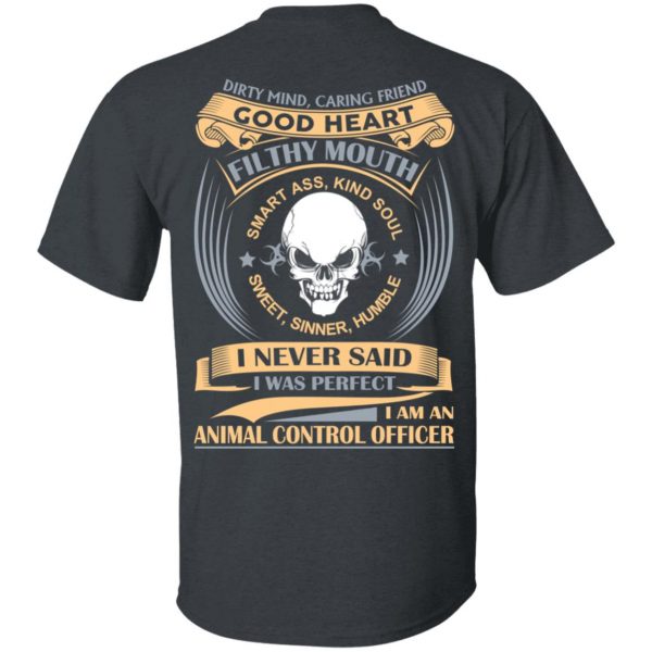 Dirty Mind Caring Friend Good Heart Filthy Mouth I Am An Animal Control Officer Shirt 2