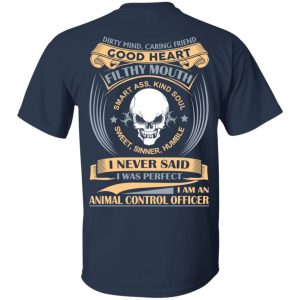 Dirty Mind Caring Friend Good Heart Filthy Mouth I Am An Animal Control Officer Shirt 15