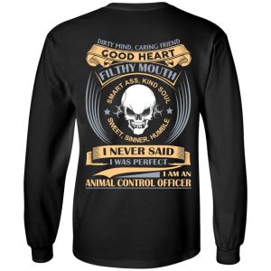 Dirty Mind Caring Friend Good Heart Filthy Mouth I Am An Animal Control Officer Shirt 21
