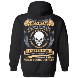 Dirty Mind Caring Friend Good Heart Filthy Mouth I Am An Animal Control Officer Shirt 22