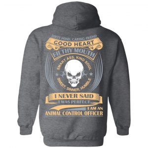 Dirty Mind Caring Friend Good Heart Filthy Mouth I Am An Animal Control Officer Shirt 24