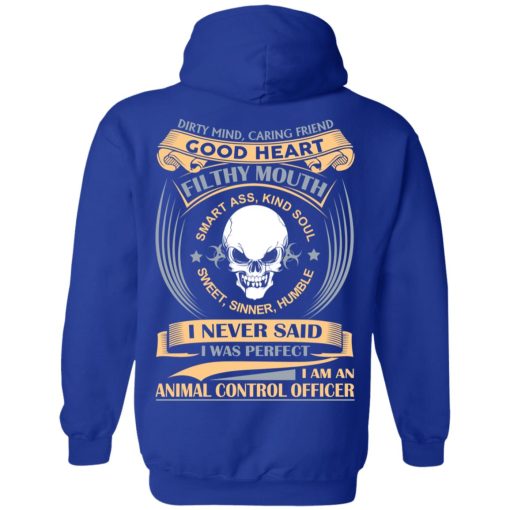 Dirty Mind Caring Friend Good Heart Filthy Mouth I Am An Animal Control Officer Shirt 13