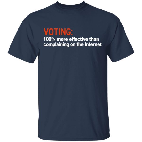 Voting 100% More Effective Than Complaining On The Internet Shirt 3