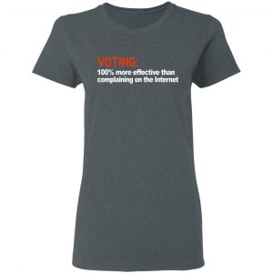 Voting 100% More Effective Than Complaining On The Internet Shirt 18