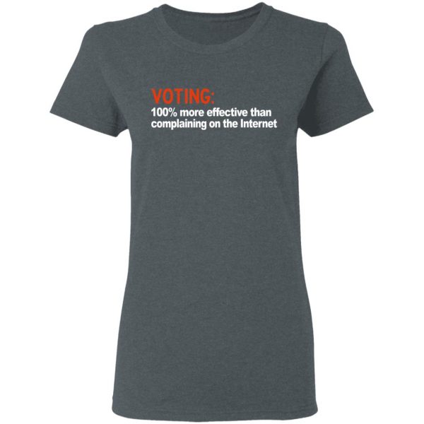 Voting 100% More Effective Than Complaining On The Internet Shirt 6