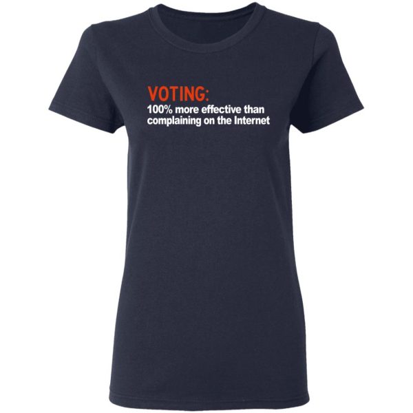 Voting 100% More Effective Than Complaining On The Internet Shirt 7