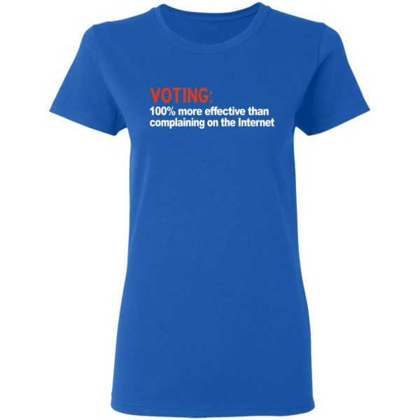 Voting 100% More Effective Than Complaining On The Internet Shirt 8