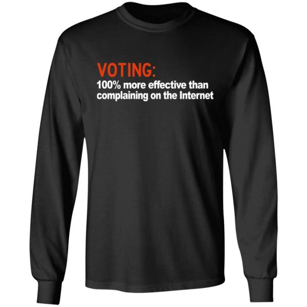 Voting 100% More Effective Than Complaining On The Internet Shirt 9