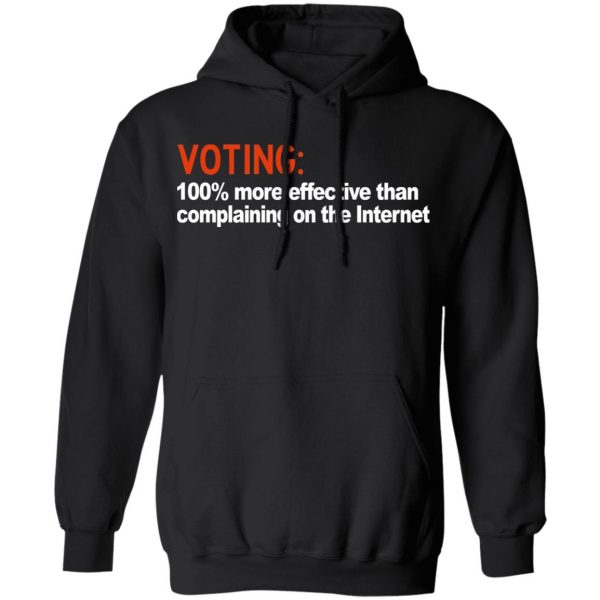 Voting 100% More Effective Than Complaining On The Internet Shirt 10