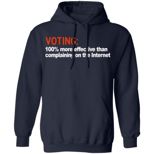 Voting 100% More Effective Than Complaining On The Internet Shirt 11