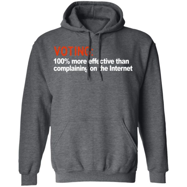 Voting 100% More Effective Than Complaining On The Internet Shirt 12