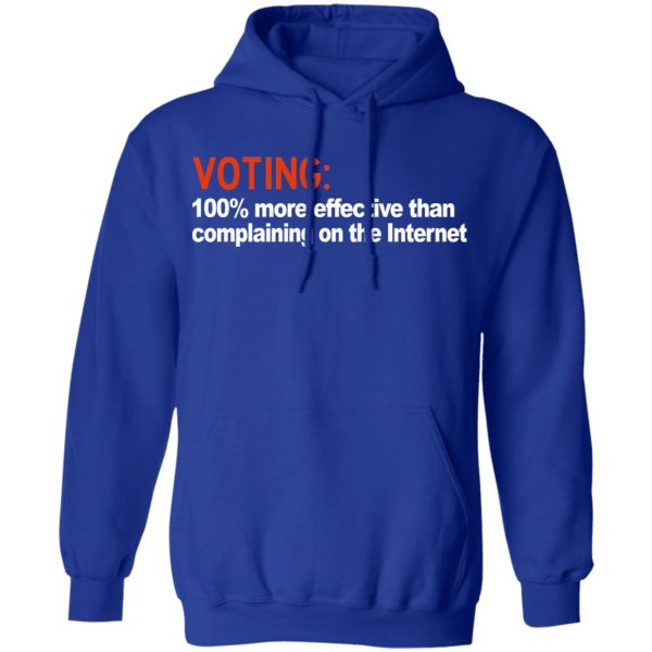 Voting 100% More Effective Than Complaining On The Internet Shirt 13