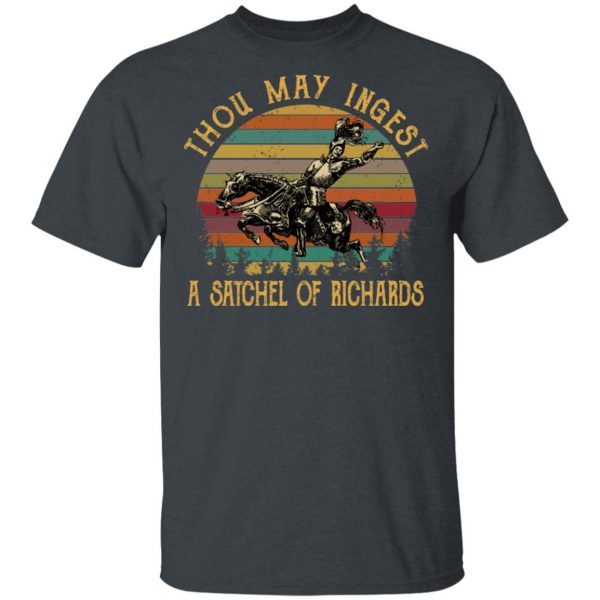 Thou May Ingest A Satchel Of Richards Shirt 2