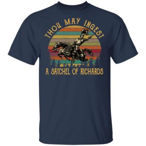 Thou May Ingest A Satchel Of Richards Shirt 15