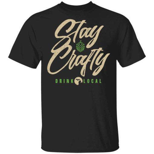 Stay Crafty Drink Local Shirt 1