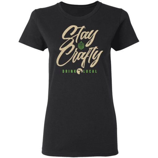 Stay Crafty Drink Local Shirt - Image 5