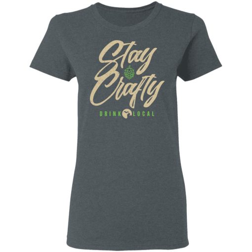 Stay Crafty Drink Local Shirt - Image 6