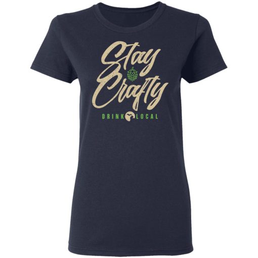 Stay Crafty Drink Local Shirt 7