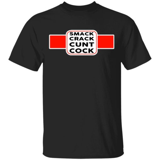 Smack Crack Cunt Cock Shirt