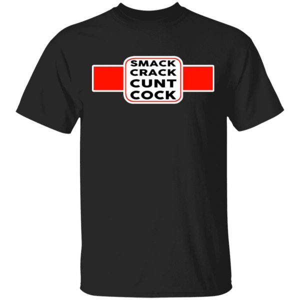 Smack Crack Cunt Cock Shirt 1