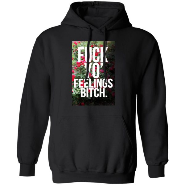 Fuck Yo' Feelings Bitch Shirt 10