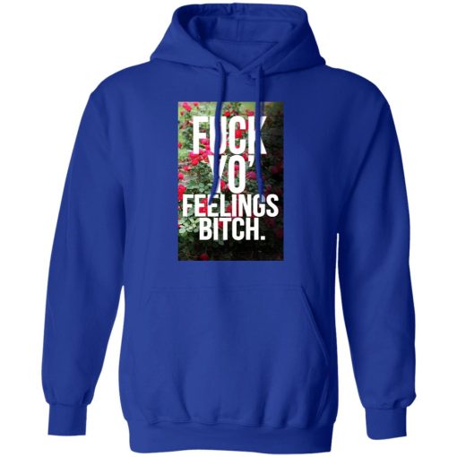 Fuck Yo' Feelings Bitch Shirt 13