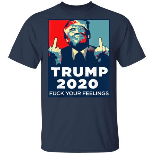 Donald Trumps 2020 Fuck Your Feelings Shirt - Image 3