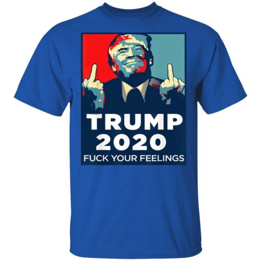 Donald Trumps 2020 Fuck Your Feelings Shirt - Image 4