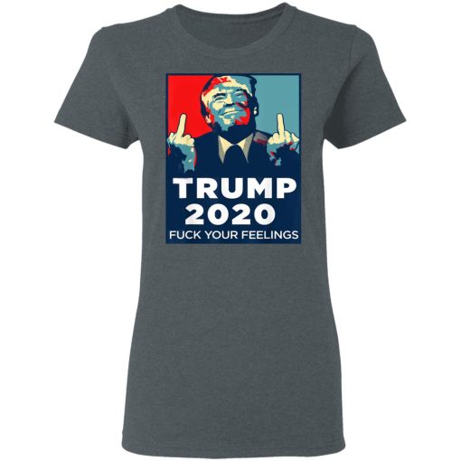 Donald Trumps 2020 Fuck Your Feelings Shirt - Image 6