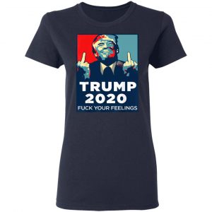 Donald Trumps 2020 Fuck Your Feelings Shirt 19