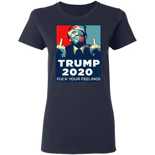 Donald Trumps 2020 Fuck Your Feelings Shirt - Image 7