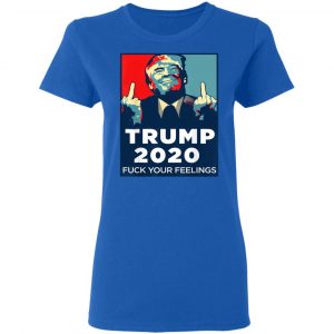 Donald Trumps 2020 Fuck Your Feelings Shirt 20