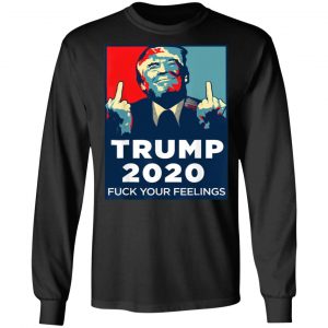 Donald Trumps 2020 Fuck Your Feelings Shirt 21