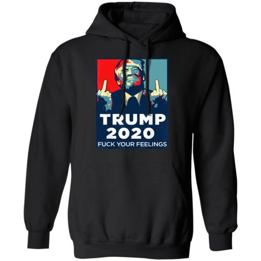 Donald Trumps 2020 Fuck Your Feelings Shirt - Image 10