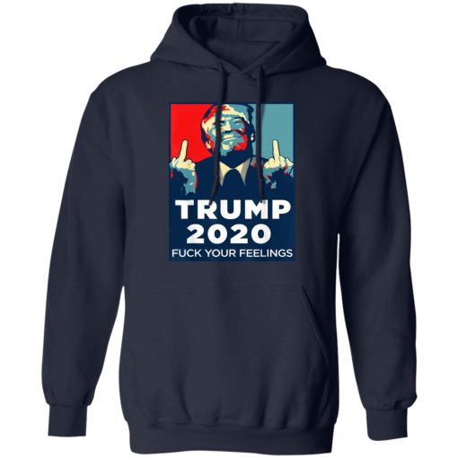 Donald Trumps 2020 Fuck Your Feelings Shirt - Image 11