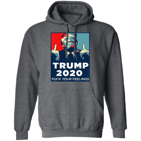 Donald Trumps 2020 Fuck Your Feelings Shirt 12