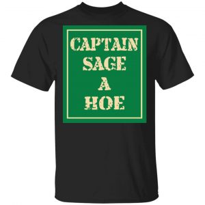 Captain Sage A Hoe Shirt Apparel