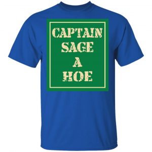 Captain Sage A Hoe Shirt 16