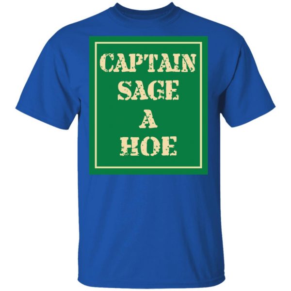 Captain Sage A Hoe Shirt 4