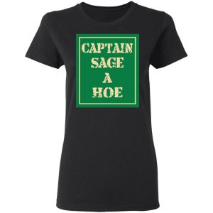 Captain Sage A Hoe Shirt 17